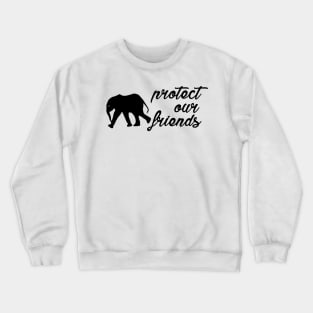 protect our friends - elephant Crewneck Sweatshirt